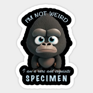 Gorilla I'm Not Weird I'm A Rare and Exquisite Specimen Cute Adorable Funny Quote Sticker